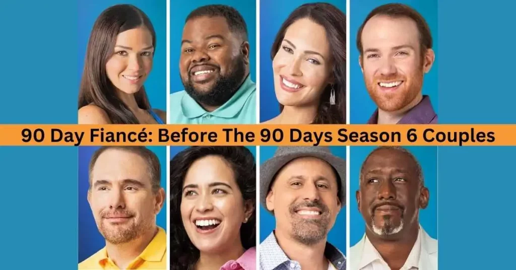 90 Day Fiancé Before The 90 Days Season 6 Couples