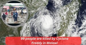99 people are killed by Cyclone Freddy in Malawi