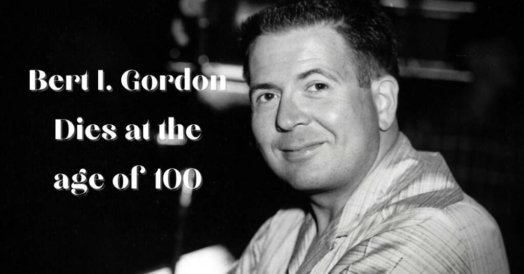 Bert I. Gordon Dies at 100
