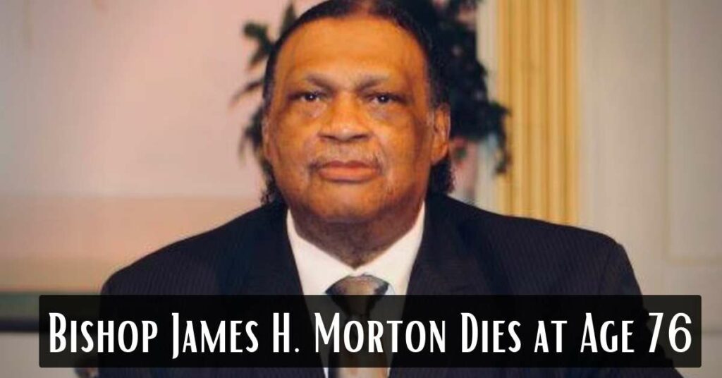 Bishop James H. Morton Dies at Age 76