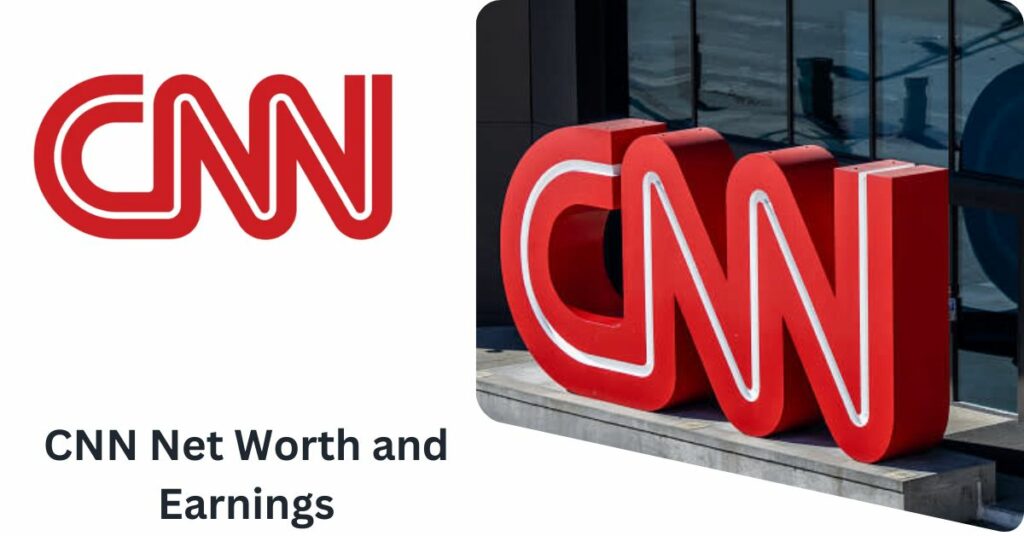 CNN Net Worth and Earnings