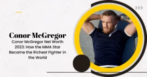 Conor McGregor Net Worth 2023
