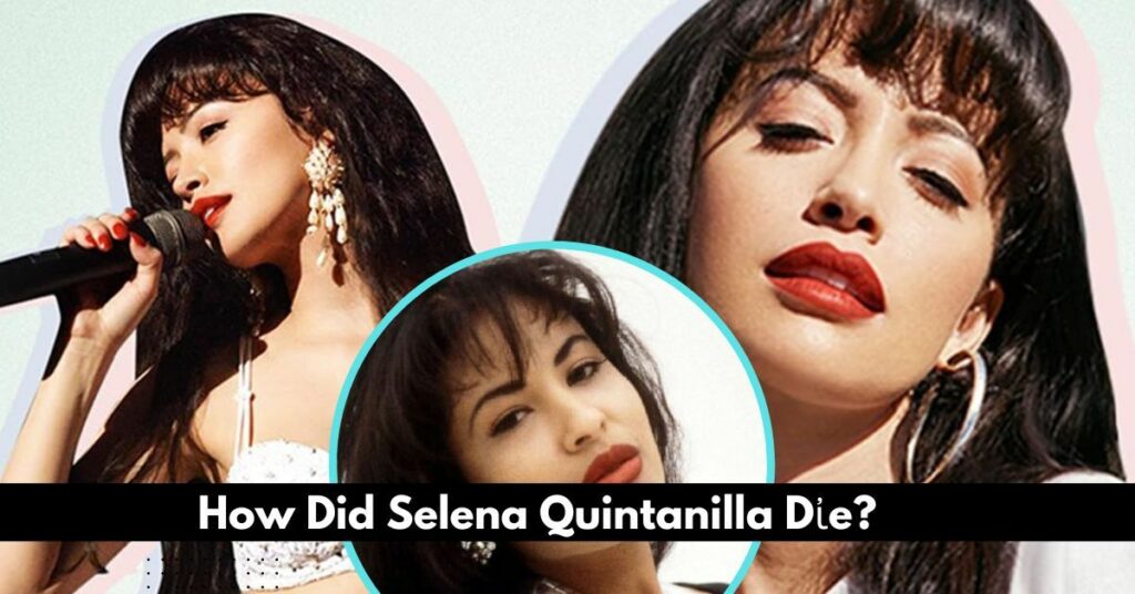 How Did Selena Quintanilla Die