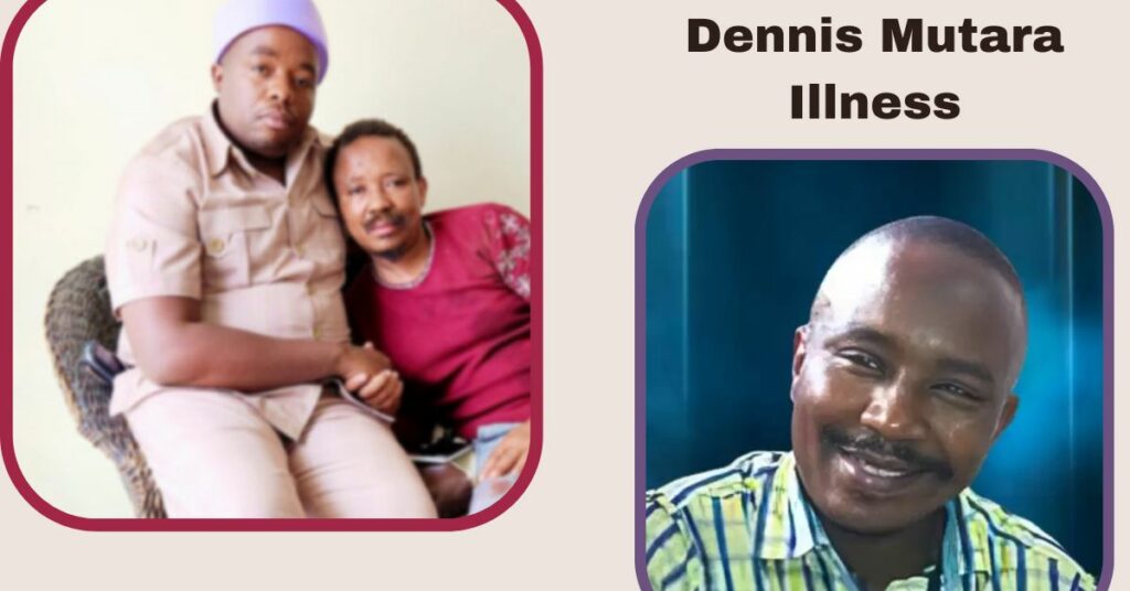Dennis Mutara Illness