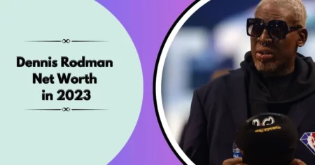 Dennis Rodman Net Worth in 2023