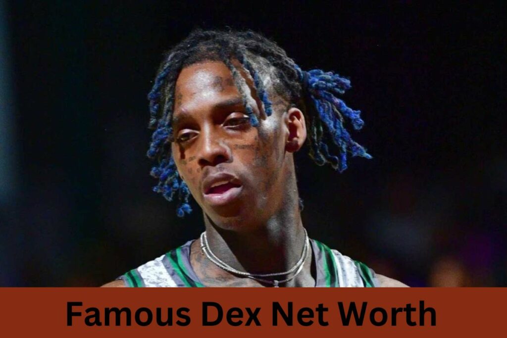 Famous Dex Net Worth