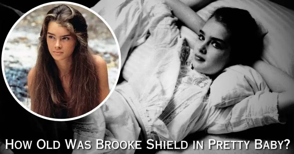 How Old Was Brooke Shield in Pretty Baby