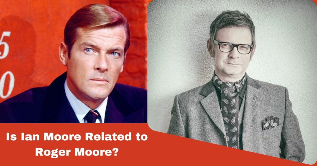 Is Ian Moore Related to Roger Moore
