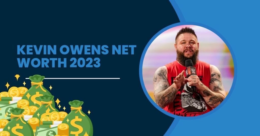 Kevin Owens Net Worth 2023