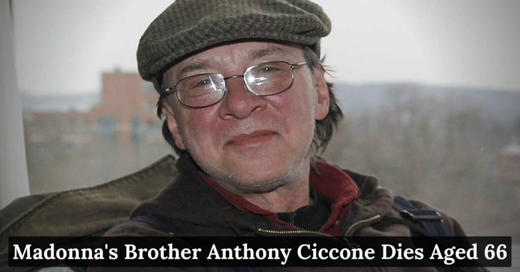 Madonna's brother Anthony Ciccone dies aged 66