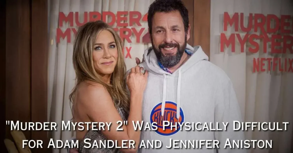 Murder Mystery 2 Was Physically Difficult for Adam Sandler and Jennifer Aniston