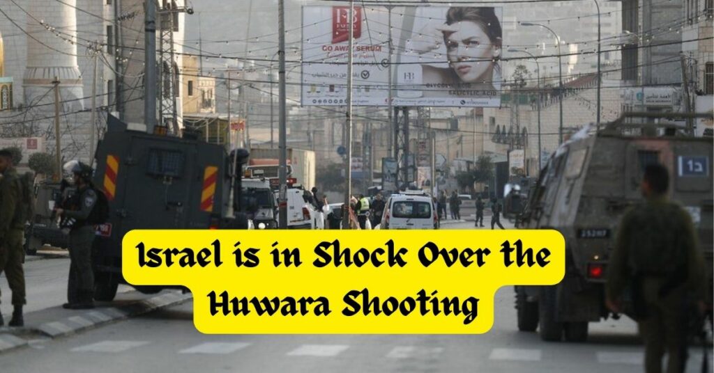 Israel is in Shock Over the Huwara Shooting