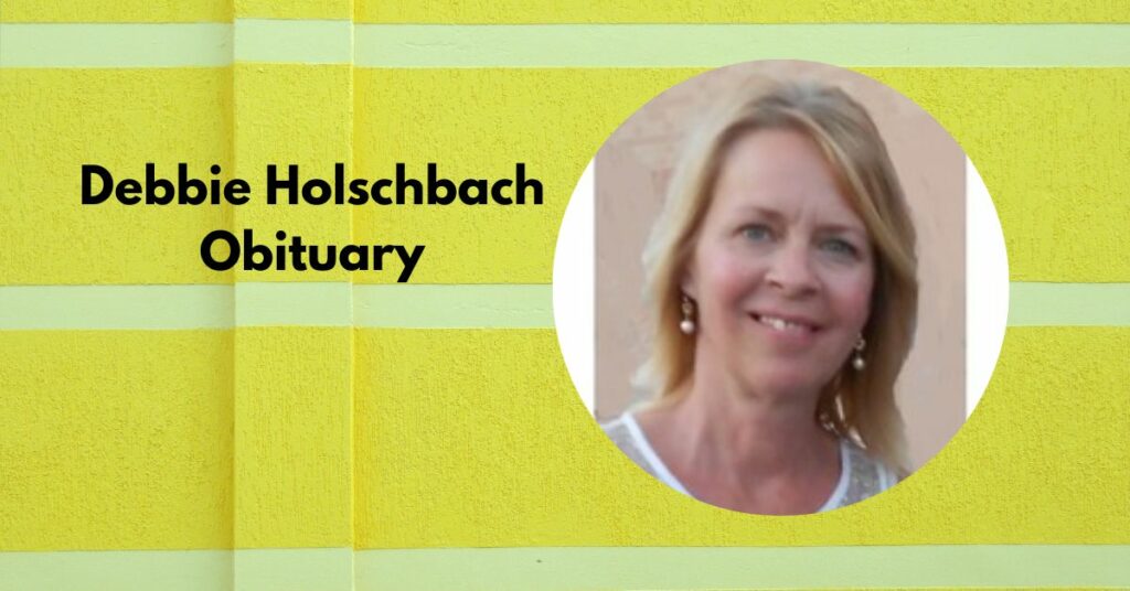 Debbie Holschbach Obituary