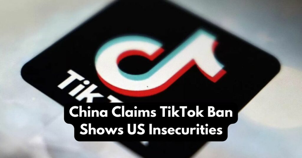 China Claims TikTok Ban Shows US Insecurities