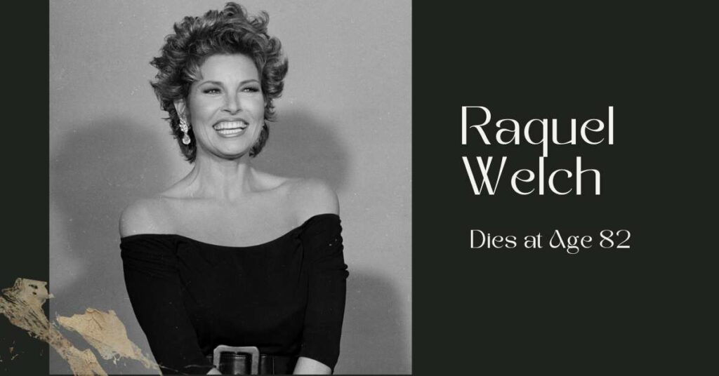 Raquel Welch dies