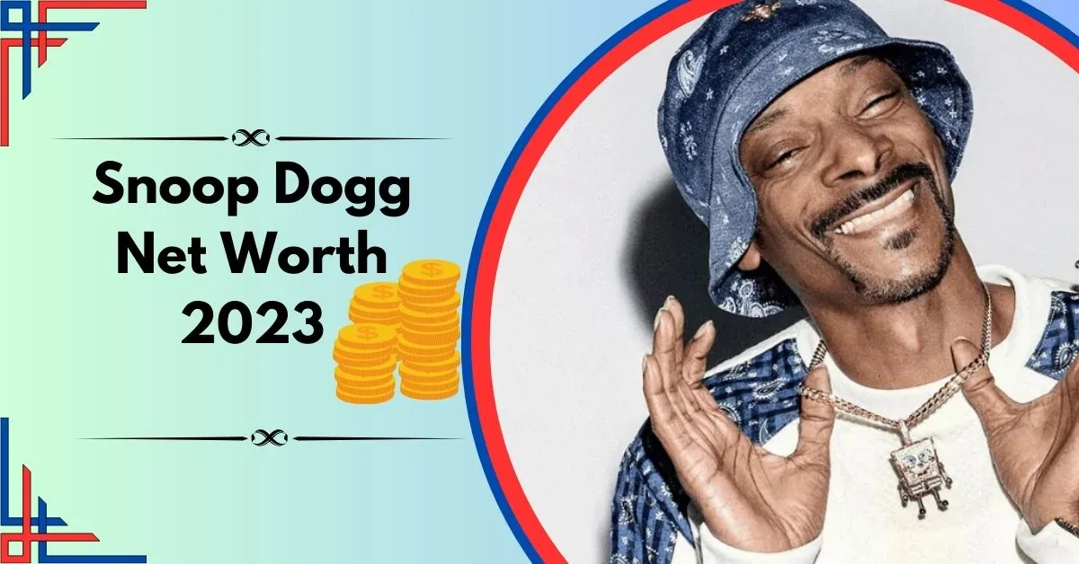 Snoop Dogg Net Worth 2023