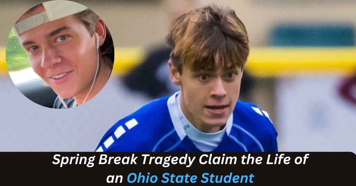 Spring Break Tragedy Claim the Life of an Ohio State Student