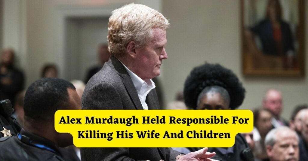 Alex Murdaugh Held Responsible For Killing His Wife And Children
