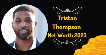 Tristan Thompson Acquire Such a Huge Net Worth