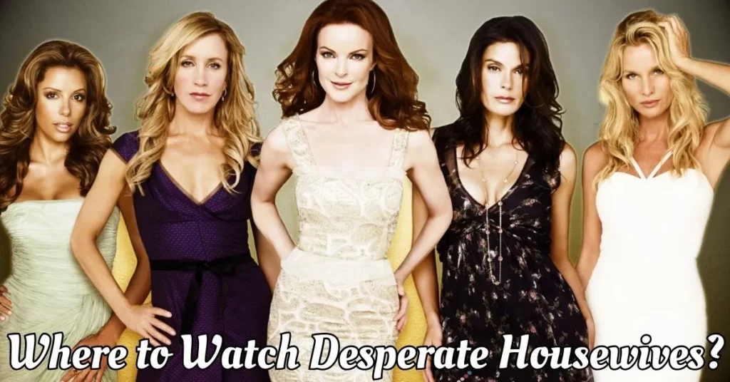 Where to Watch Desperate Housewives
