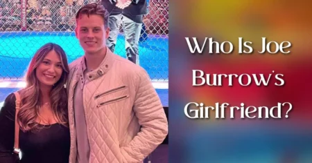 Who Is Joe Burrow's Girlfriend