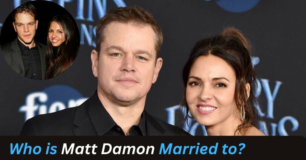 Who is Matt Damon Married to?