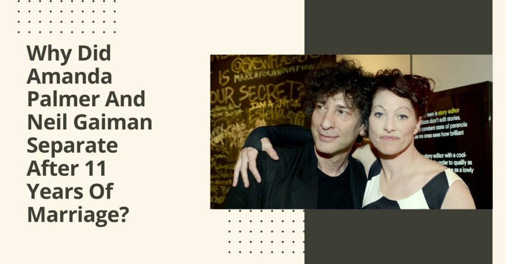 Why Did Amanda Palmer And Neil Gaiman Separate After 11 Years Of Marriage?